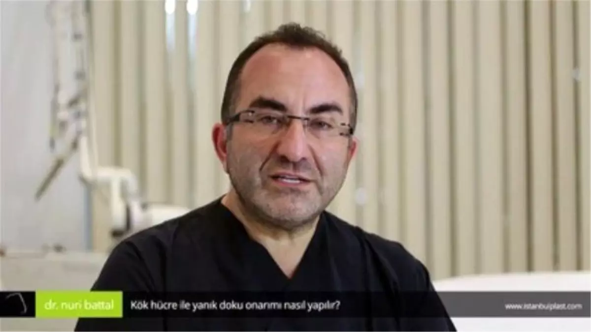 Kök Hücre ile Yanık Doku Onarımı Nasıl Yapılır? - Op. Dr. Nuri Battal