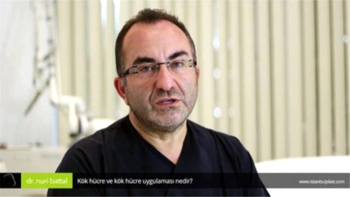 Kök Hücre ve Kök Hücre Uygulaması Nedir? - Op. Dr. Nuri Battal