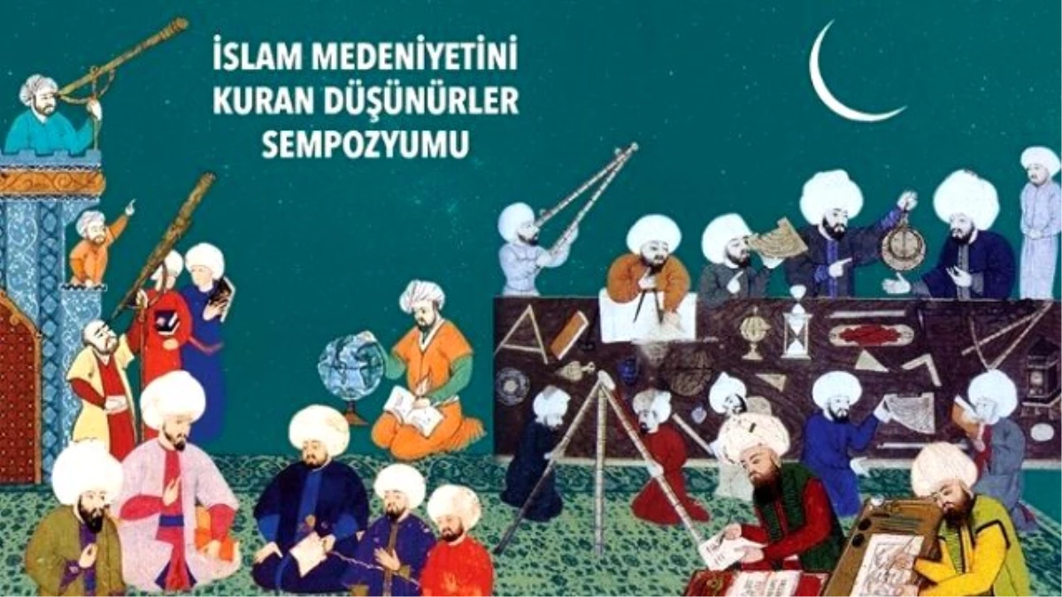 İslam Medeniyetini Kuran Düşünürler Sempozyumu Konya\'da Yapılıyor