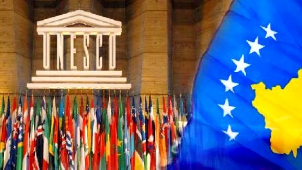 Unesco İcra Konseyi Kosova\'nın Üyelik Başvurusunu Gündeme Aldı