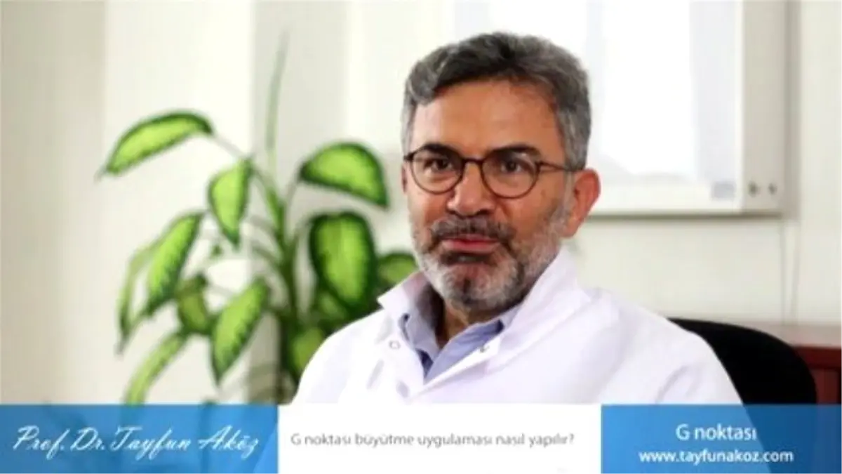 G Noktası Büyütme Uygulaması Nasıl Yapılır? - Prof. Dr. Tayfun Aköz