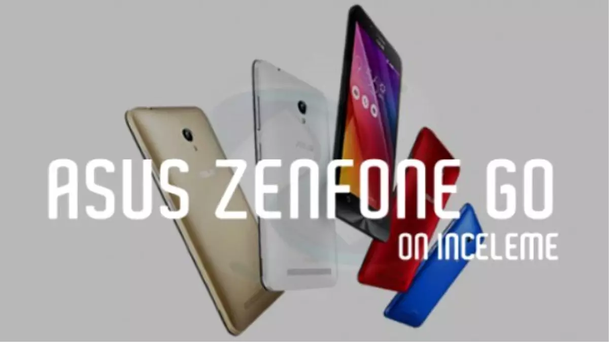 Asus Zenfone Go (Zc500tg) Yazılı Ön İnceleme