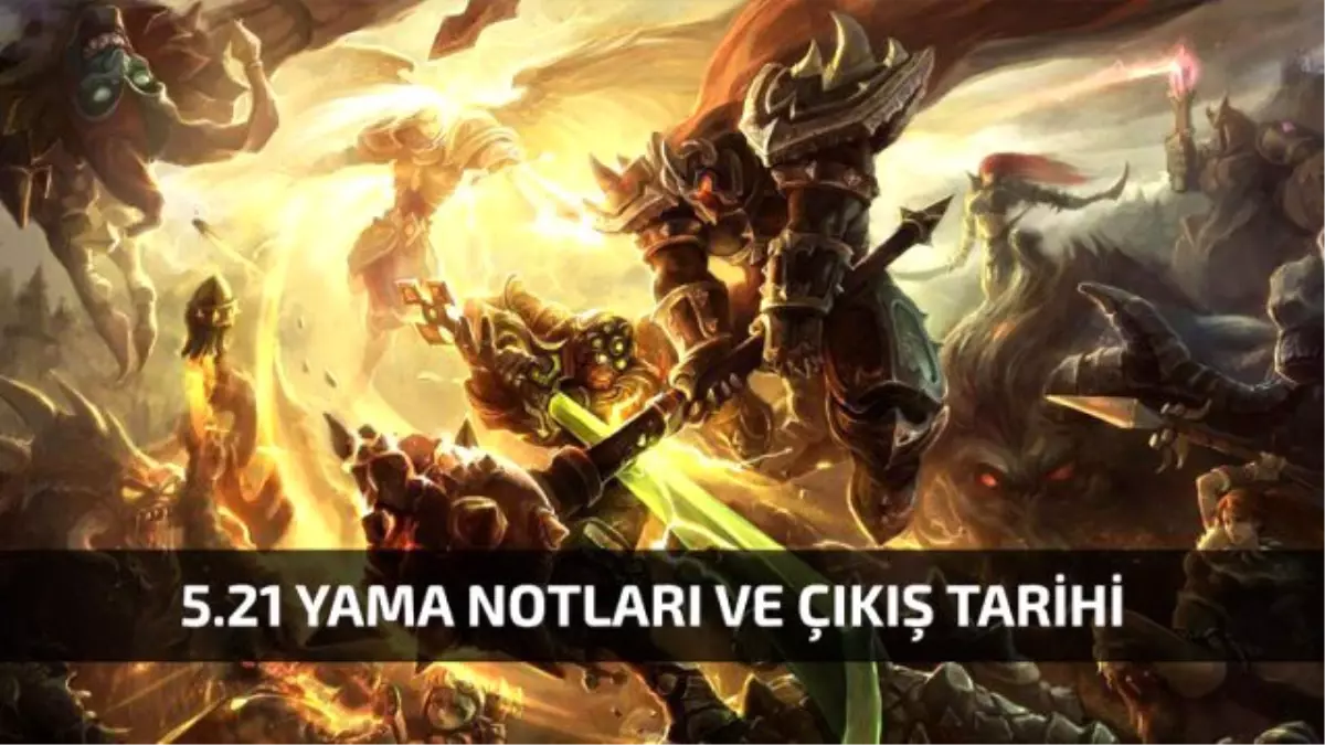 Lol 5.21 Yama Notları ve Çıkış Tarihi