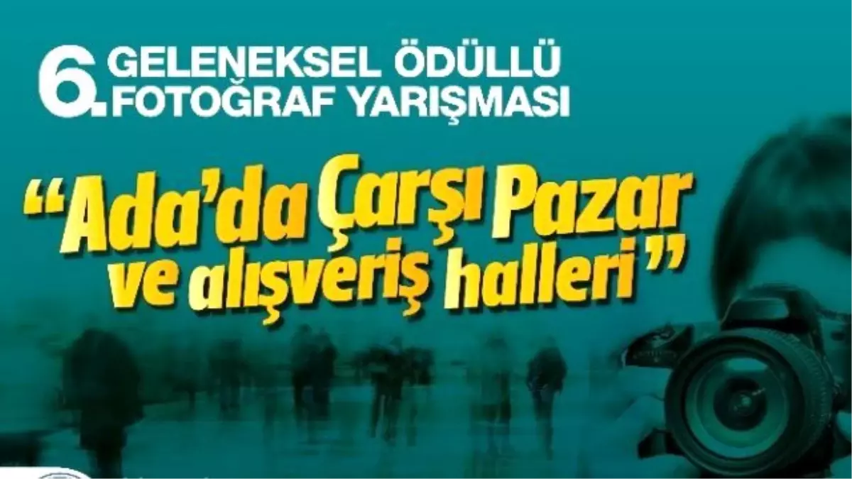 Adada Çarşı Pazar Halleri" Fotoğraf Yarışması Başvuruları Başladı