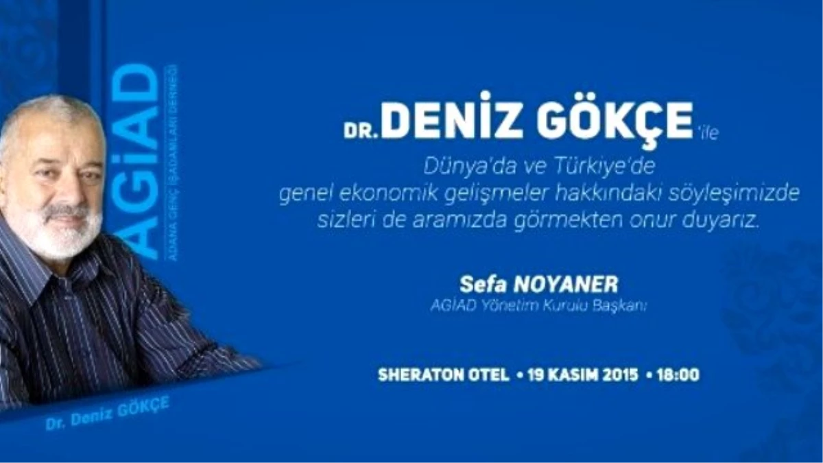 Ekonomist Deniz Gökçe, Agiad\'ın Etkinliği İçin Adana\'ya Geliyor