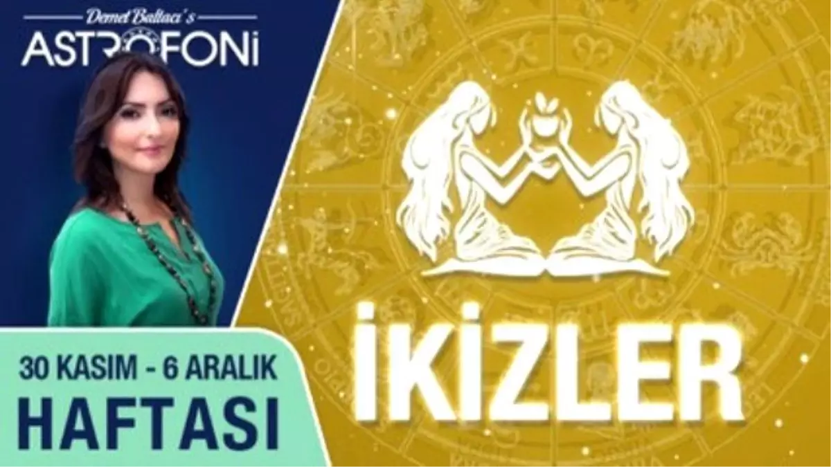 İkizler Burcu Haftalık Yorumu 30 Kasım - 6 Aralık