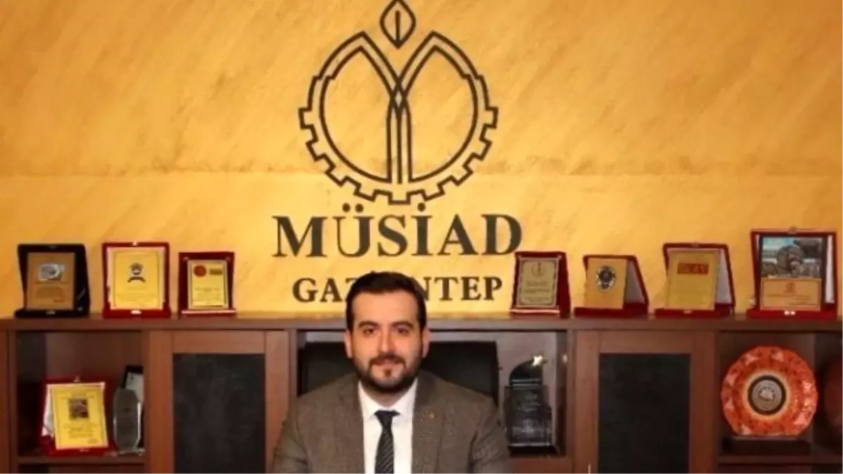 Genç Müsiad Gaziantep Başkanı Veysel Burak Babüroğlu Açıklaması