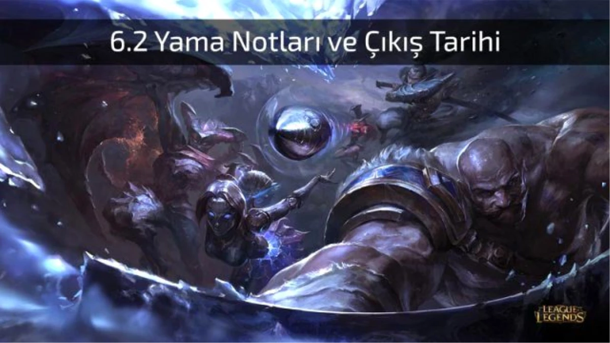 Lol 6.2 Yama Notları ve Çıkış Tarihi