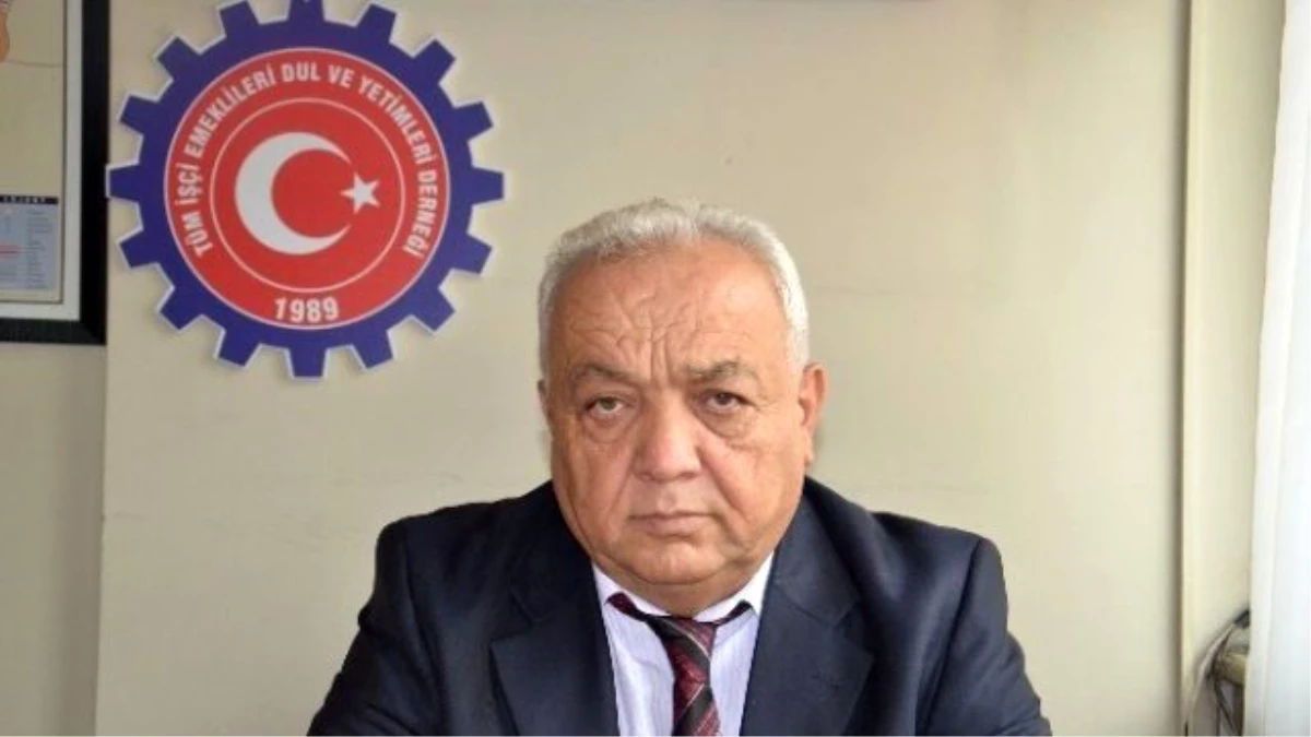 Tüm İşçi Emeklileri Dul ve Yetimleri Derneği Başkanı Mustafa Sarıoğlu;