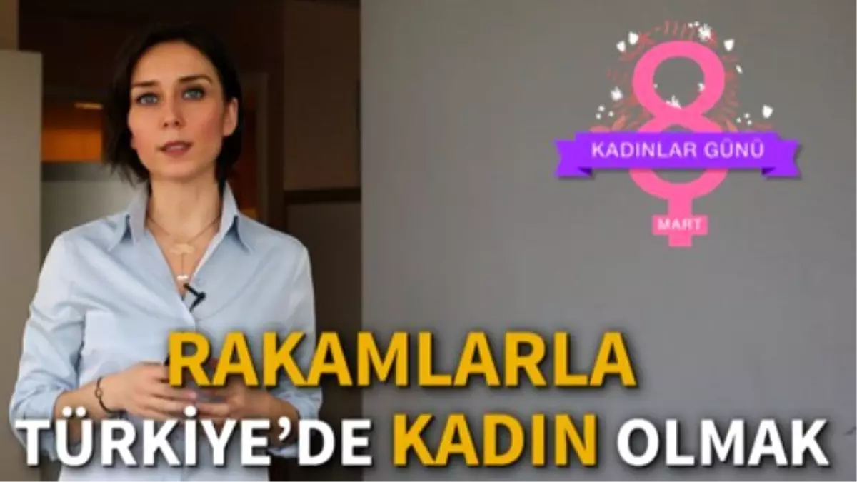 Rakamlarla Türkiye\'de Kadın Olmak...