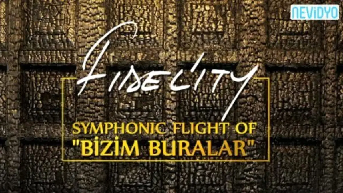 Fidel\'ity Symphonic Flight Of Bizim Buralar