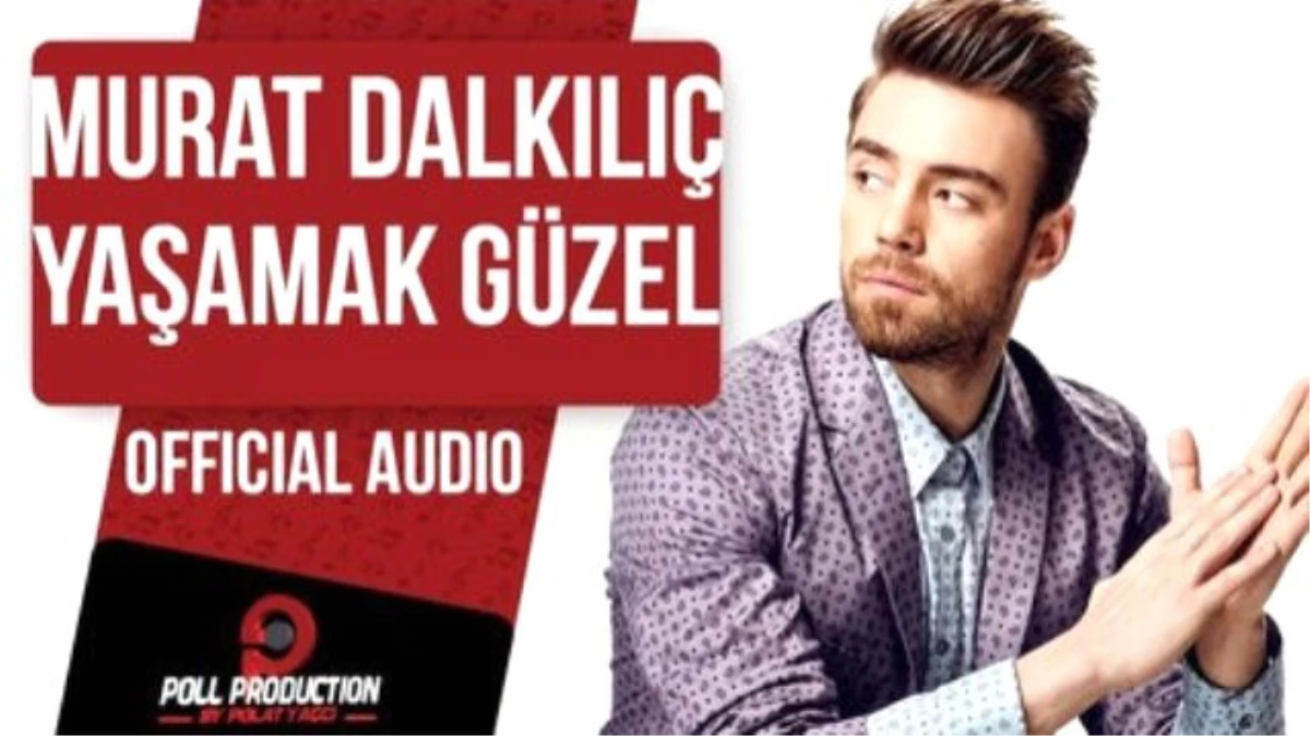 Murat Dalkılıç - Yaşamak Güzel ( Official Audio )