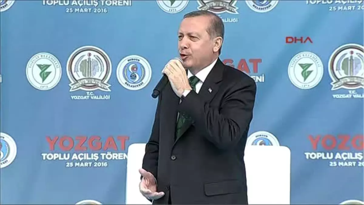 Yozgat Erdoğan Bu Tür Aciz Yönetimler, Gaziantep\'te Biz Yakaladık, Gönderdik Beyefendiler Serbest...