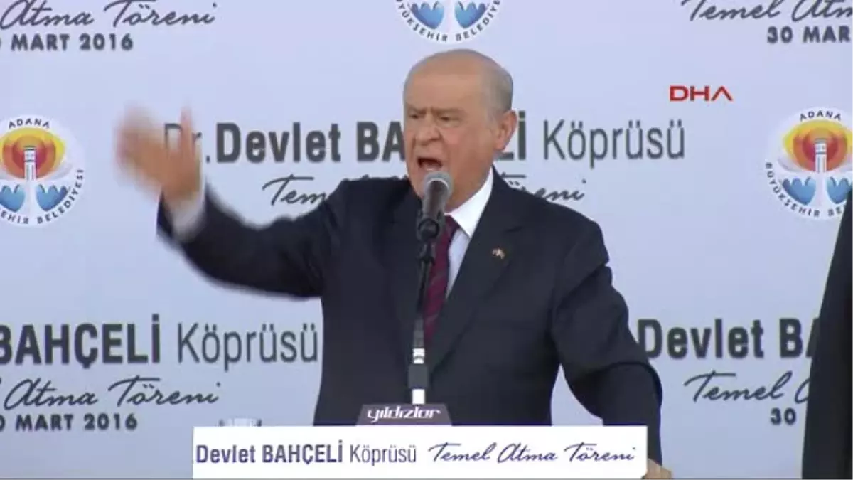 Adana MHP Genel Başkanı Devlet Bahçeli,adana\'da Yapılacak Olan Devlet Bahçeli Köprüsü\'nün Temelini...