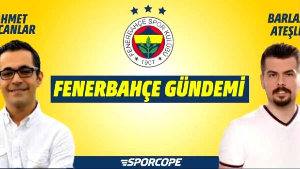 Fenerbahçe Gündemi Burada!