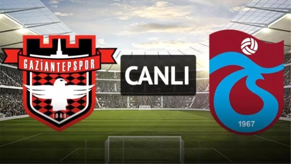 Gaziantepspor - Trabzonspor (Saat 16.00\'da)