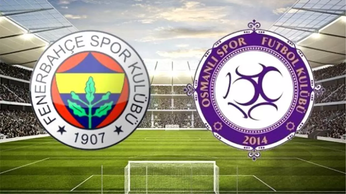 Fenerbahçe - Osmanlıspor (Saat 19.00\'da)