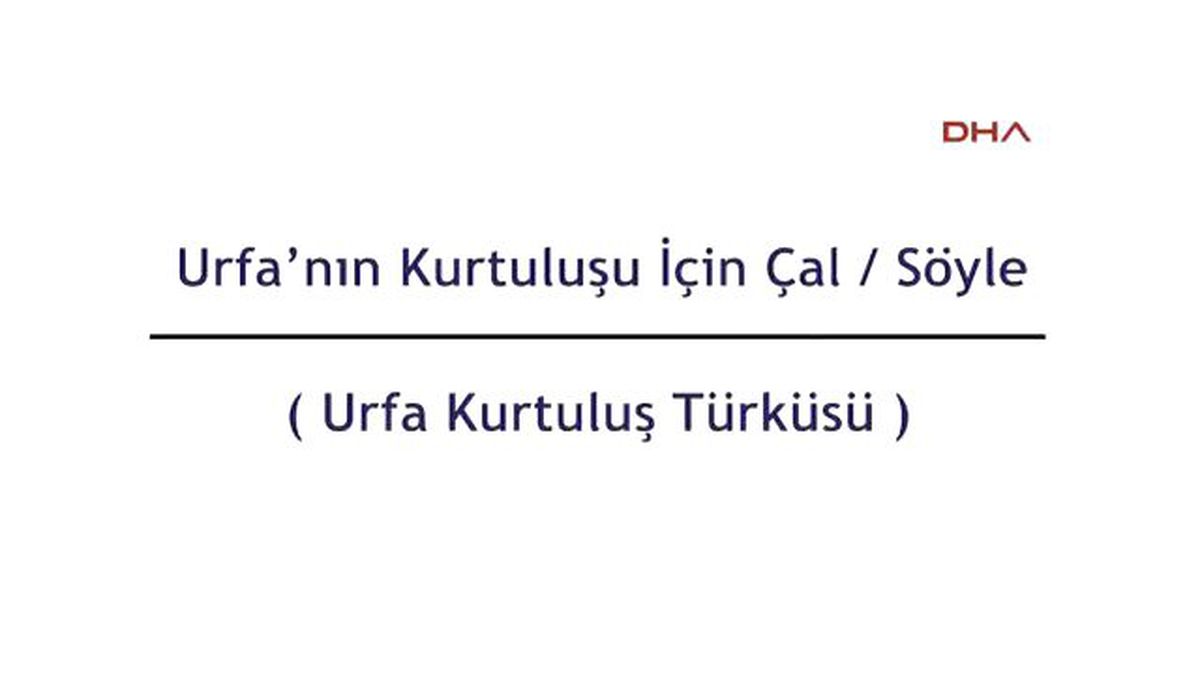 Şanlıurfa?nın Kurtuluşu İçin Çalıp Söylediler