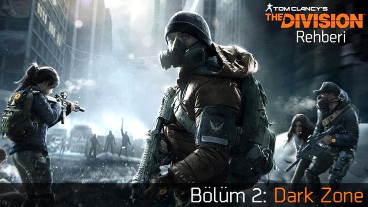 The Division Rehberi Bölüm 2: Dark Zone