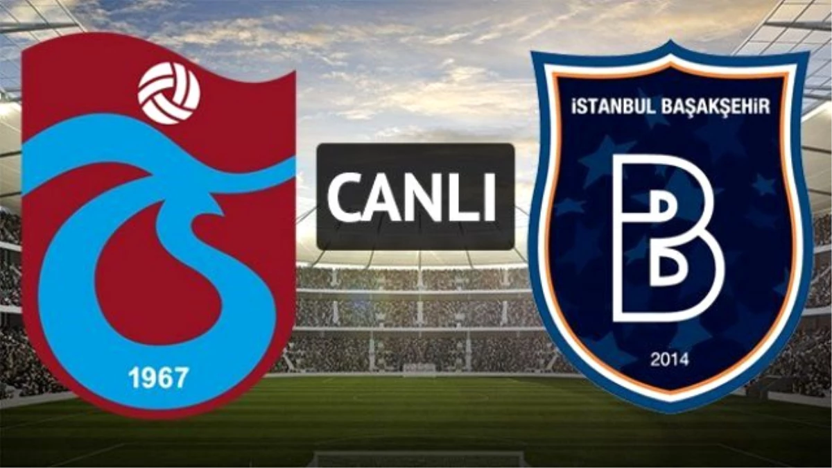 Trabzonspor - Medipol Başakşehir (Saat 19.00\'da)
