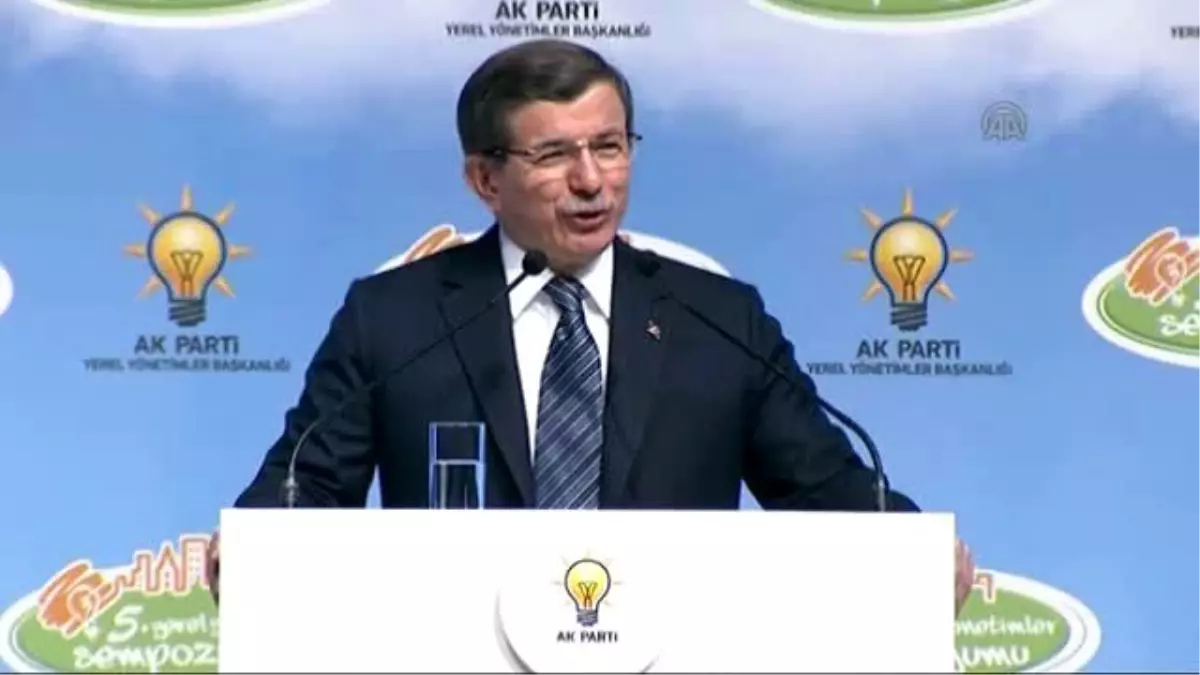 Davutoğlu: "Sizler, İmar Belediye Başkanlarısınız, Onlar, Tahrip Belediye Başkanları"