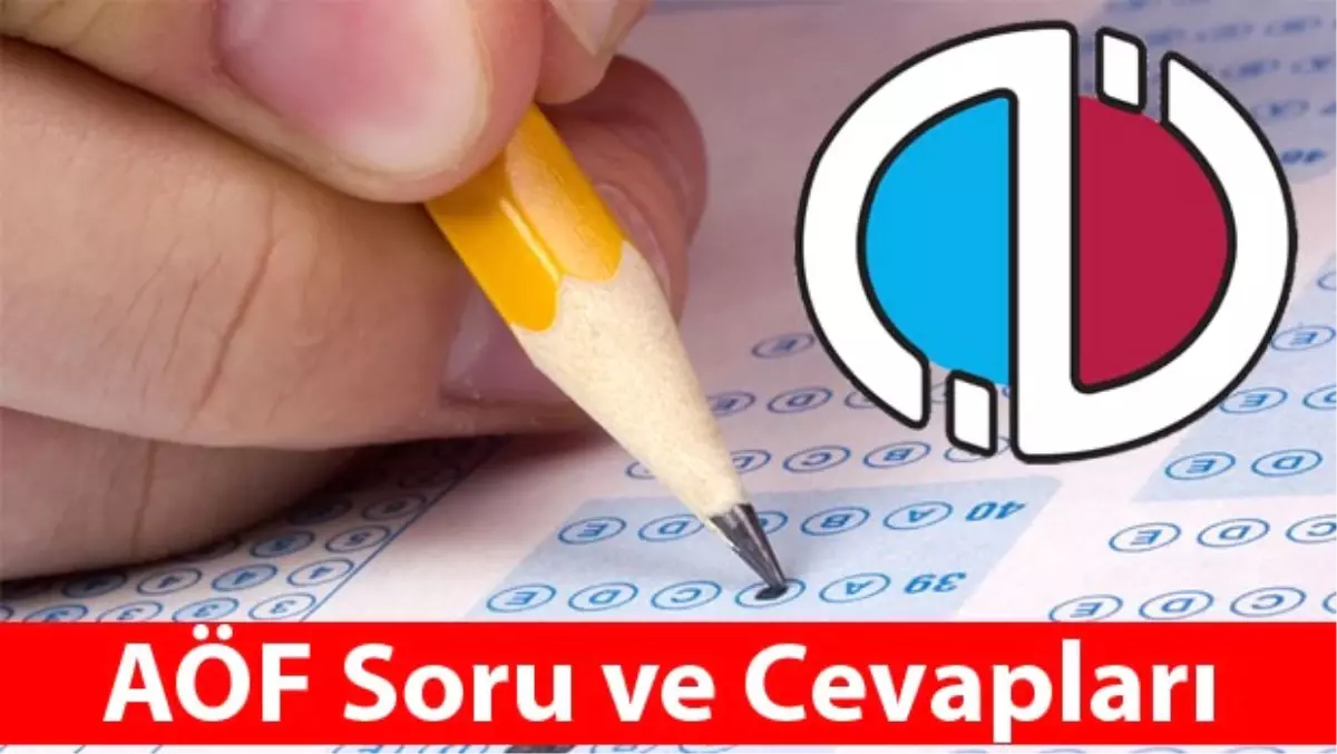 Aöf Soru ve Cevapları Ne Zaman Yayınlanacak?