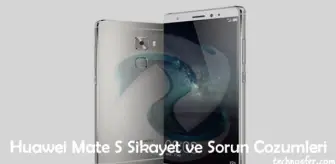 Huawei Mate S Şikayet ve Sorun Çözümleri