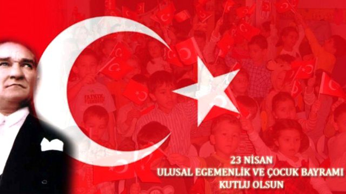23 Nisan Ulusal Egemenlik ve Çocuk Bayramı Kutlu Olsun