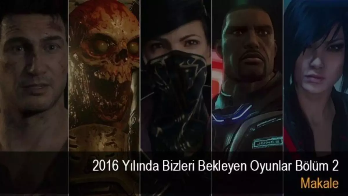 2016 Yılında Bizleri Bekleyen Oyunlar Bölüm 2