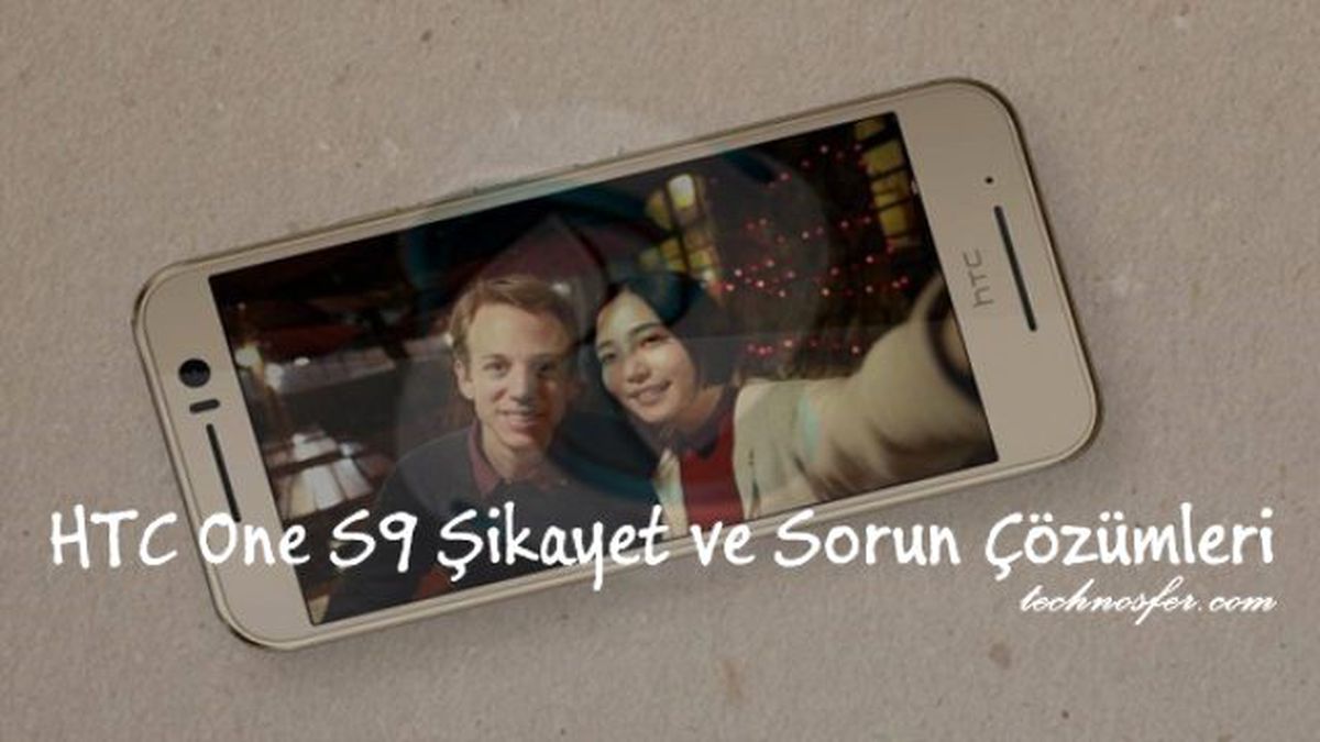 Htc One S9 Şikayet ve Sorun Çözümleri