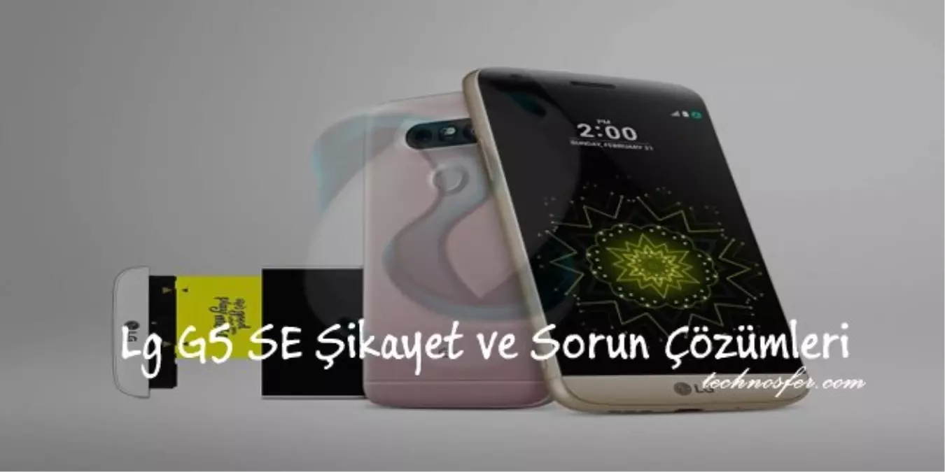 Lg G5 Se Şikayet ve Sorun Çözümleri