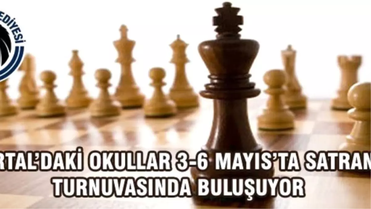 Kartal\'daki Okullar 3-6 Mayıs\'ta Satranç Turnuvasında Buluşuyor