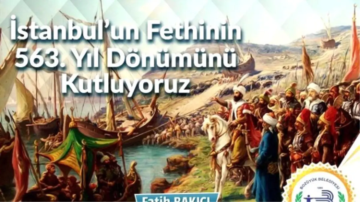 Bozüyük Belediye Başkanı Fatih Bakıcı\'nın "İstanbul\'un Fethi" Kutlama Mesajı