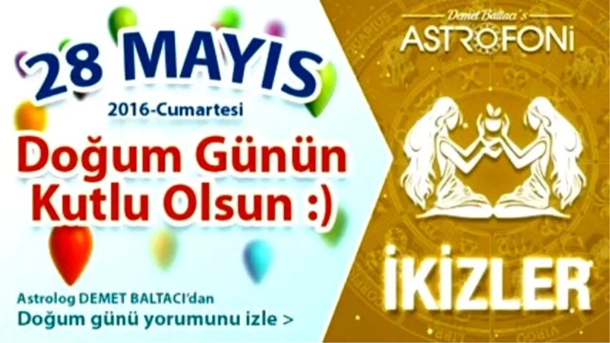 Doğum Günün Kutlu Olsun Sevgili İkizler Bugün 28 Mayıs 2016 : )