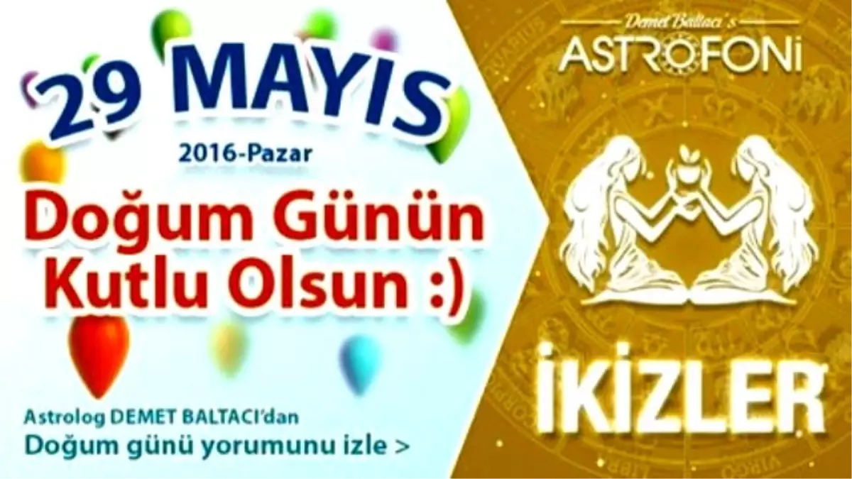 Doğum Günün Kutlu Olsun Sevgili İkizler Bugün 29 Mayıs 2016 : )