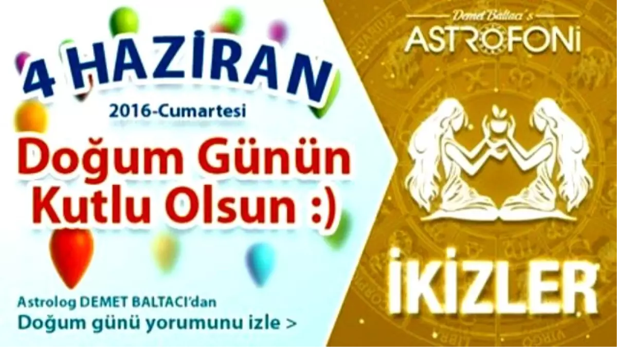 Doğum Günün Kutlu Olsun Sevgili İkizler Bugün 4 Haziran 2016 : )