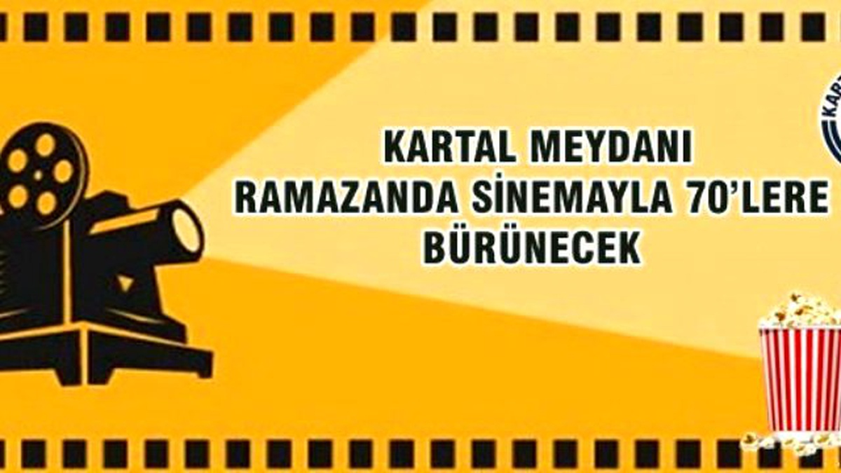 Kartal Meydanı Ramazan\'da Sinemayla 70\'lere Bürünecek