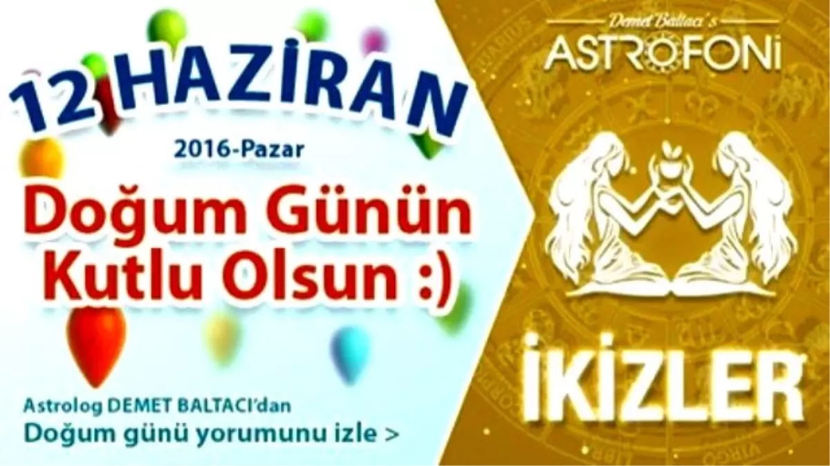 Doğum Günün Kutlu Olsun Sevgili İkizler Bugün 12 Haziran 2016 : )