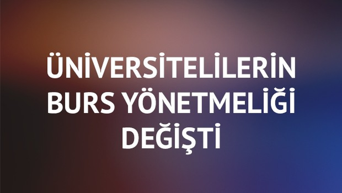 Üniversitelilerin Burs Yönetmeliği Değişti