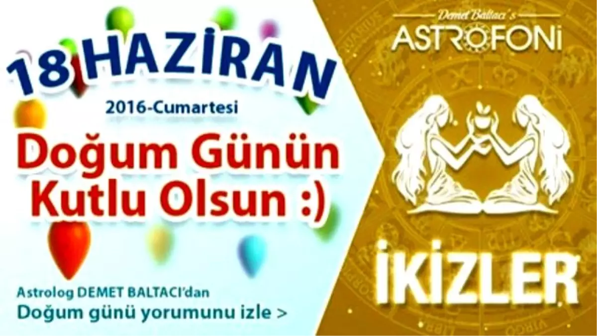 Doğum Günün Kutlu Olsun Sevgili İkizler Bugün 18 Haziran 2016 : )