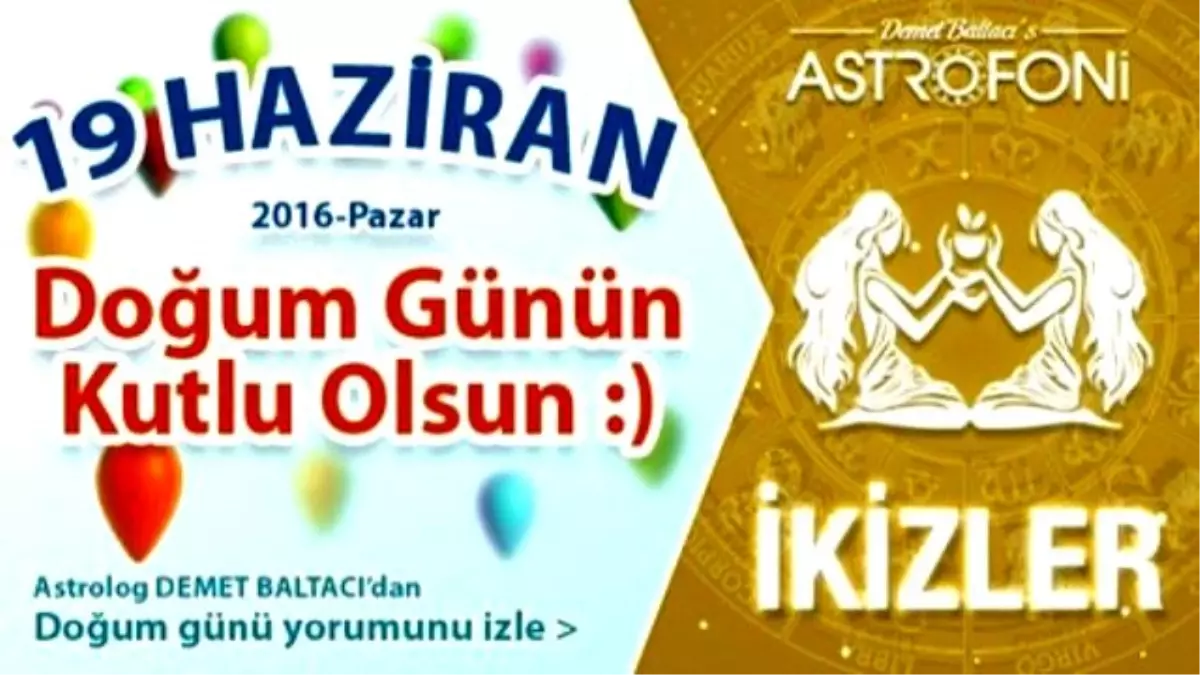 Doğum Günün Kutlu Olsun Sevgili İkizler Bugün 19 Haziran 2016 : )