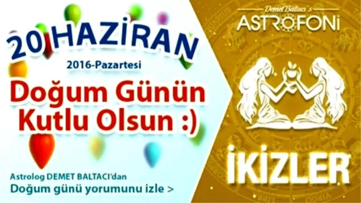 Doğum Günün Kutlu Olsun Sevgili İkizler Bugün 20 Haziran 2016 : )