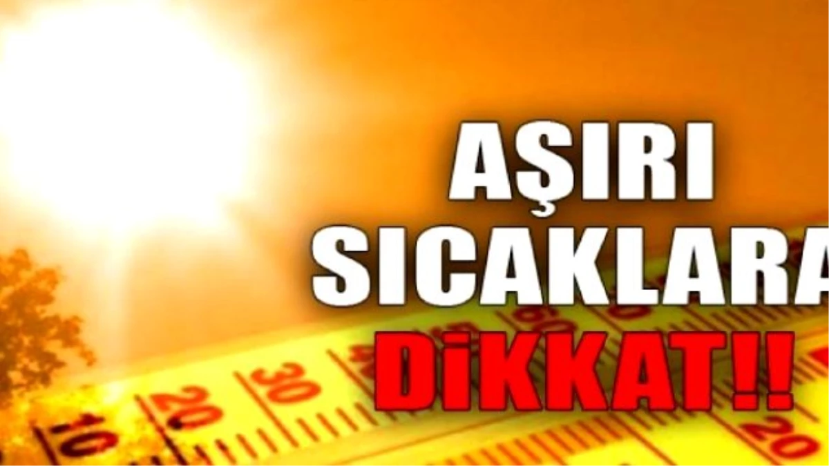 Aşırı Sıcaklara Dikkat