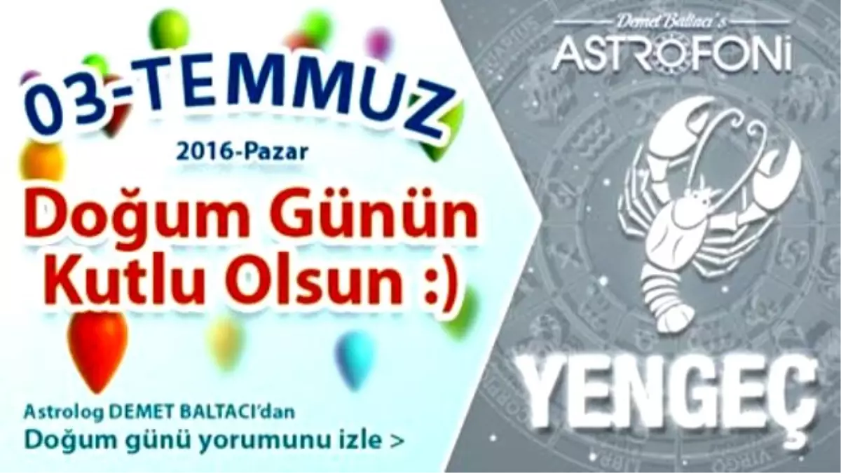 Doğum Günün Kutlu Olsun Sevgili Yengeç Bugün 03 Temmuz 2016 : )