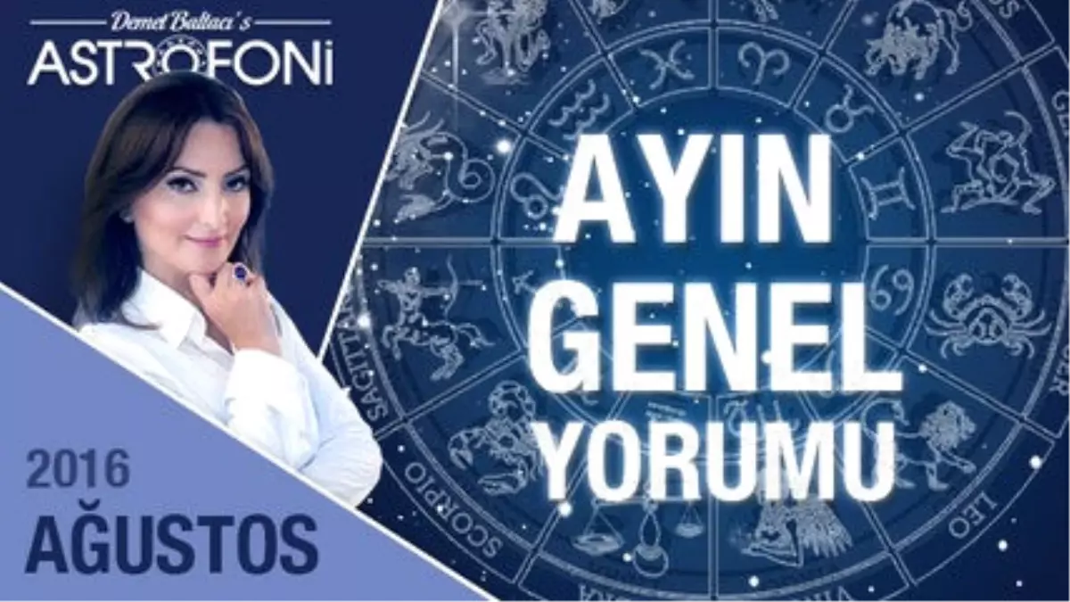 Ağustos 2016 Aylık Astroloji ve Burç Yorumu Videosu