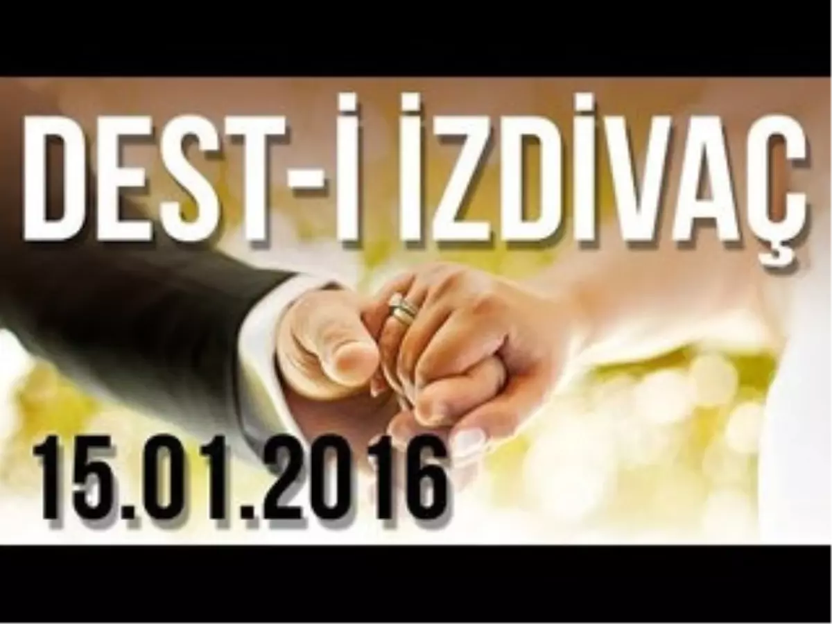 Dest-i İzdivac - 15.01.2016