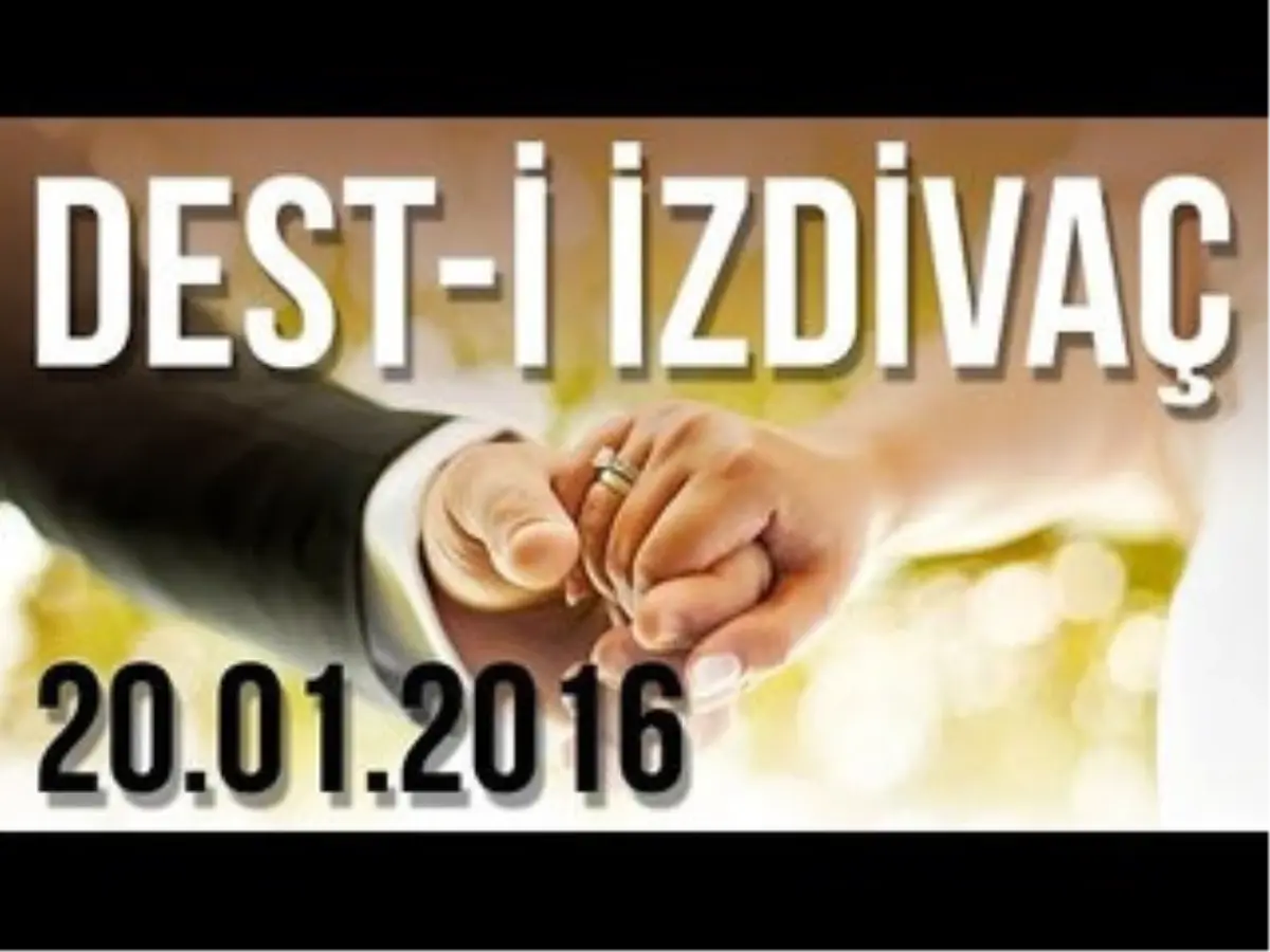 Desti İzdivaç - 20.01.2016