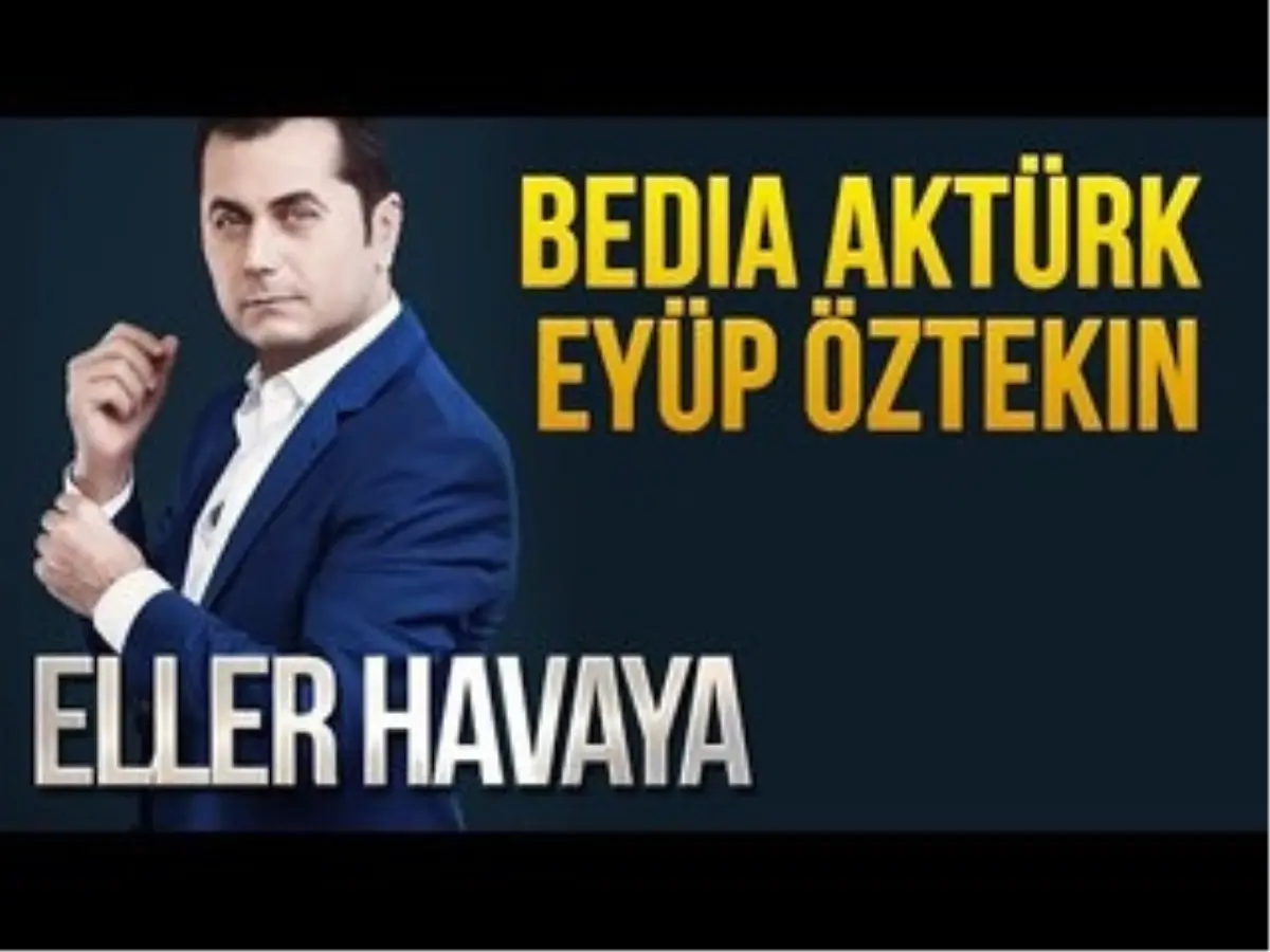 Eller Havaya (Konuklar : Bedia Aktürk - Eyüp Öztekin)