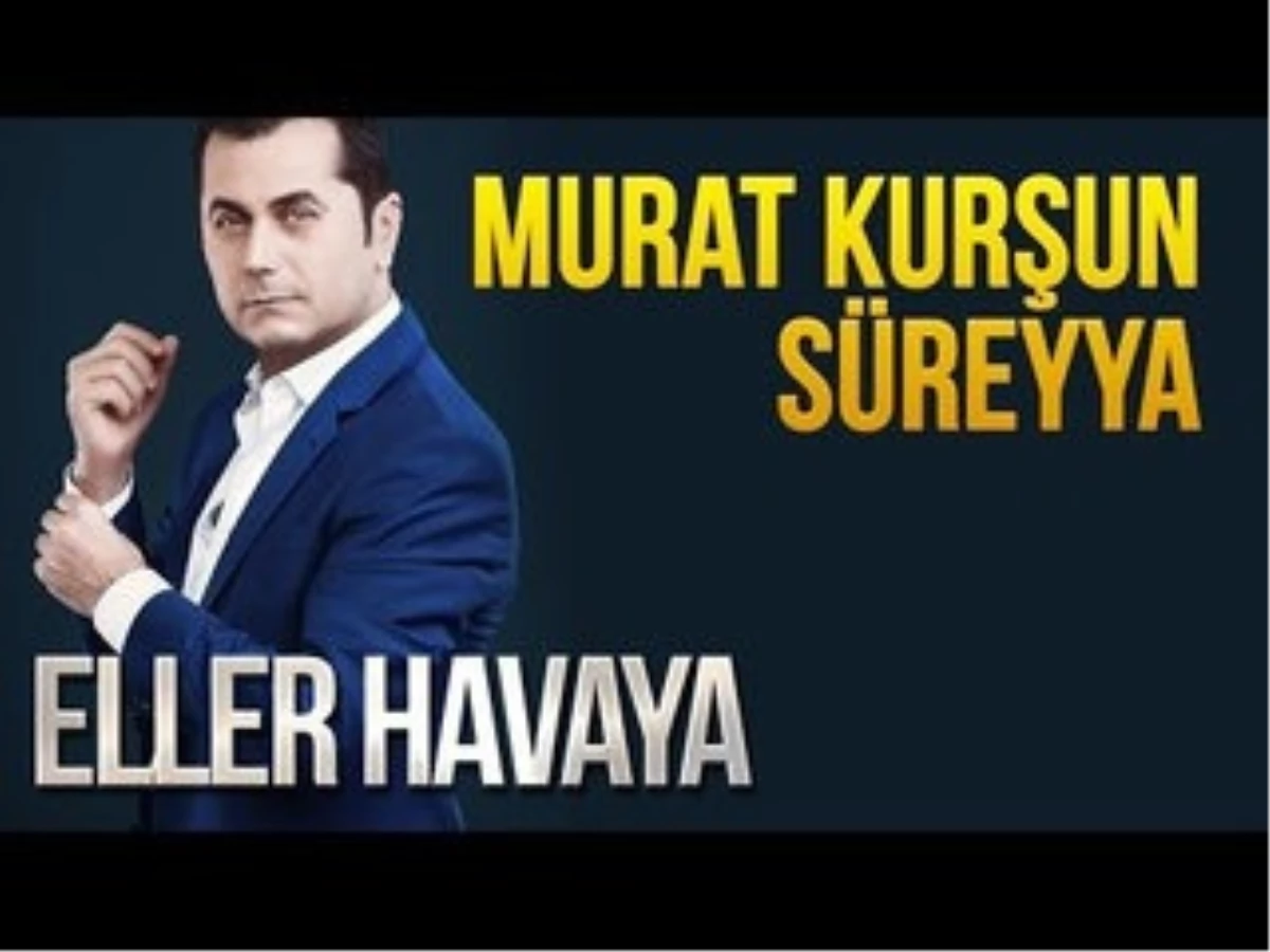 Eller Havaya (Konuklar : Murat Kurşun - Süreyya)