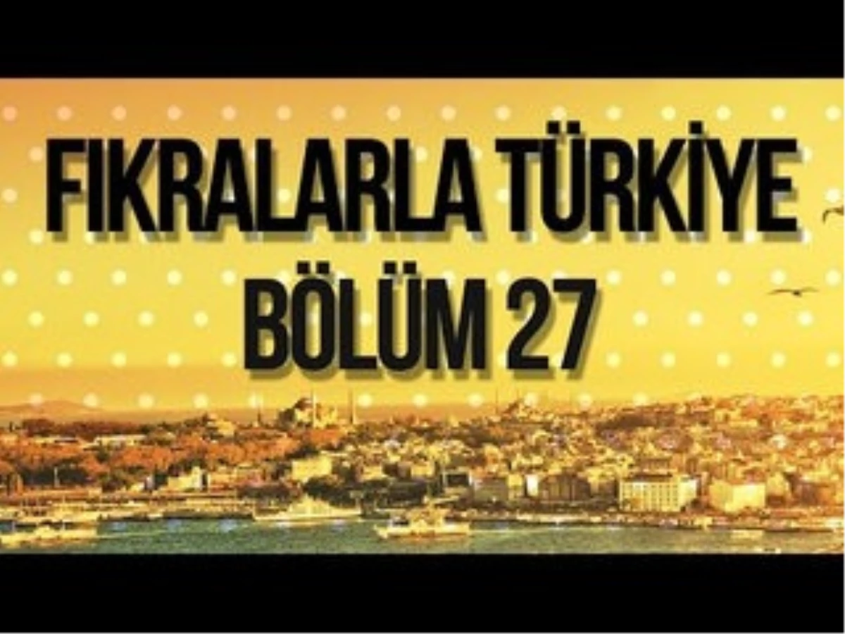 Fıkralarla Türkiye 27. Bölüm